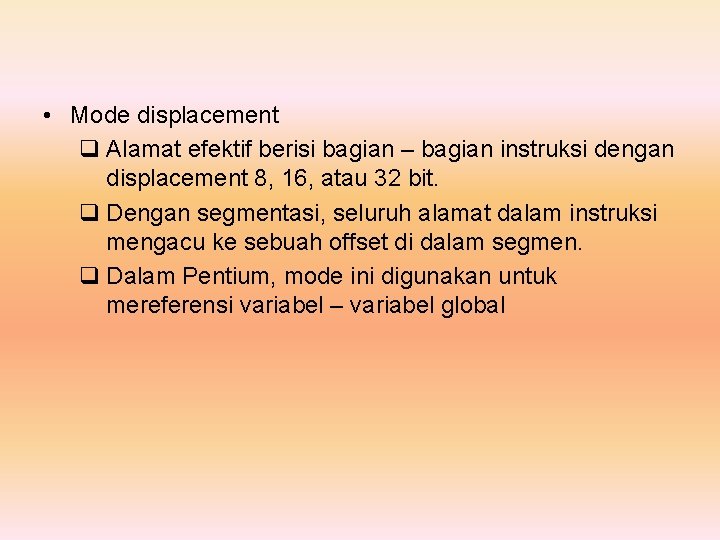  • Mode displacement q Alamat efektif berisi bagian – bagian instruksi dengan displacement