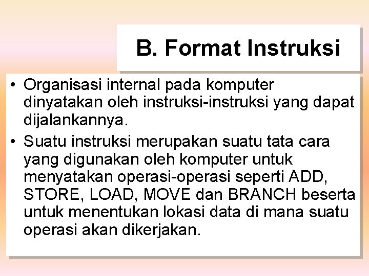 B. Format Instruksi • Organisasi internal pada komputer dinyatakan oleh instruksi-instruksi yang dapat dijalankannya.