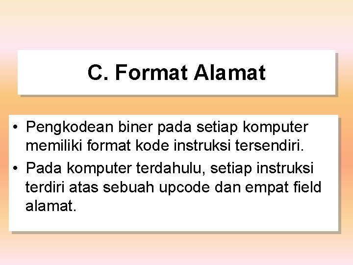 C. Format Alamat • Pengkodean biner pada setiap komputer memiliki format kode instruksi tersendiri.