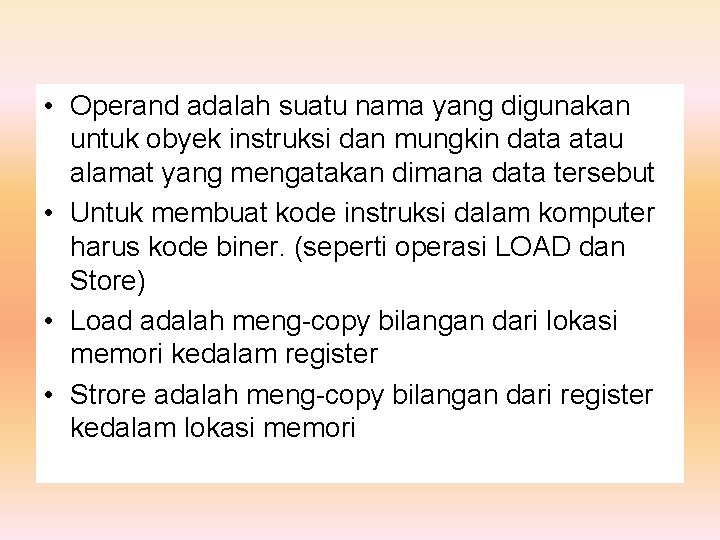  • Operand adalah suatu nama yang digunakan untuk obyek instruksi dan mungkin data