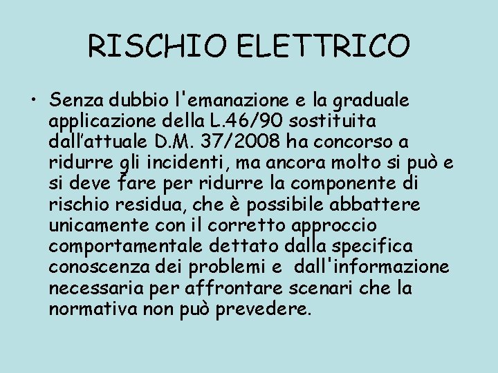 RISCHIO ELETTRICO • Senza dubbio l'emanazione e la graduale applicazione della L. 46/90 sostituita