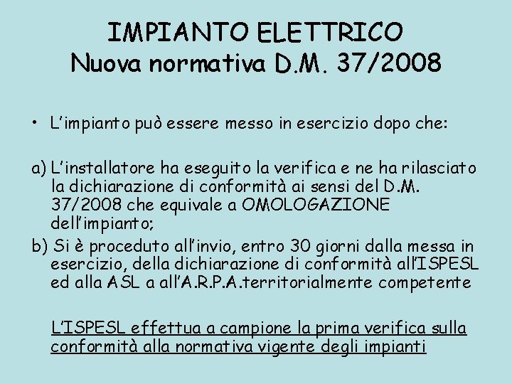 IMPIANTO ELETTRICO Nuova normativa D. M. 37/2008 • L’impianto può essere messo in esercizio