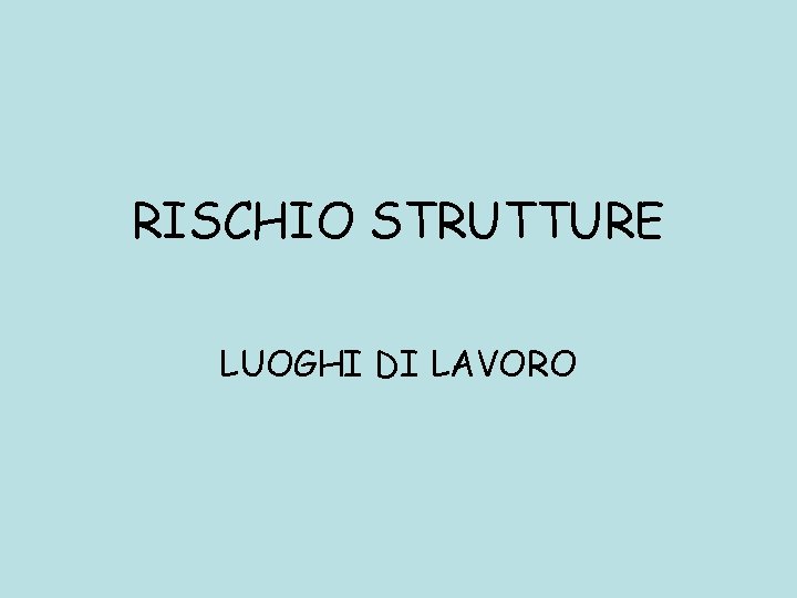 RISCHIO STRUTTURE LUOGHI DI LAVORO 