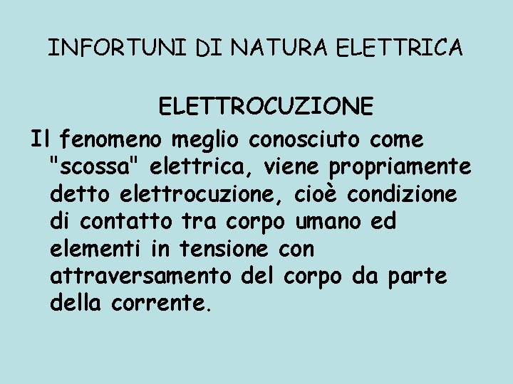 INFORTUNI DI NATURA ELETTRICA ELETTROCUZIONE Il fenomeno meglio conosciuto come "scossa" elettrica, viene propriamente