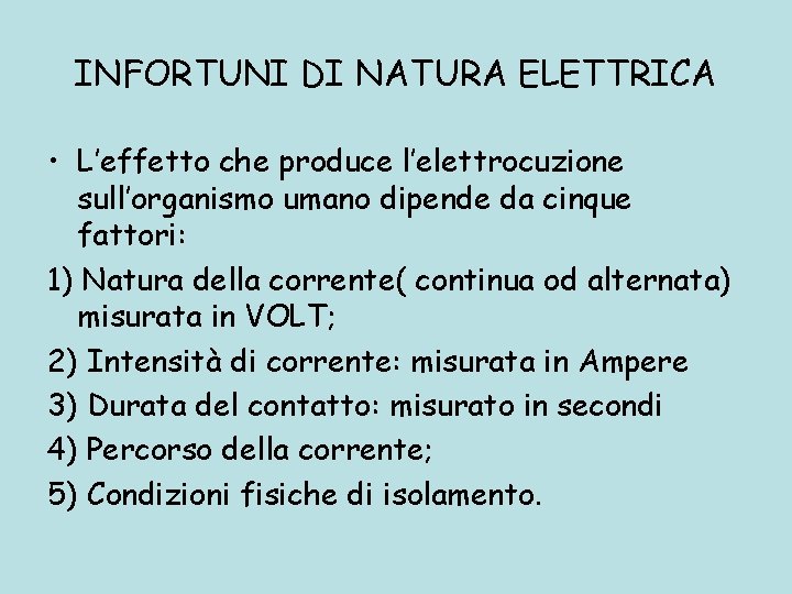INFORTUNI DI NATURA ELETTRICA • L’effetto che produce l’elettrocuzione sull’organismo umano dipende da cinque