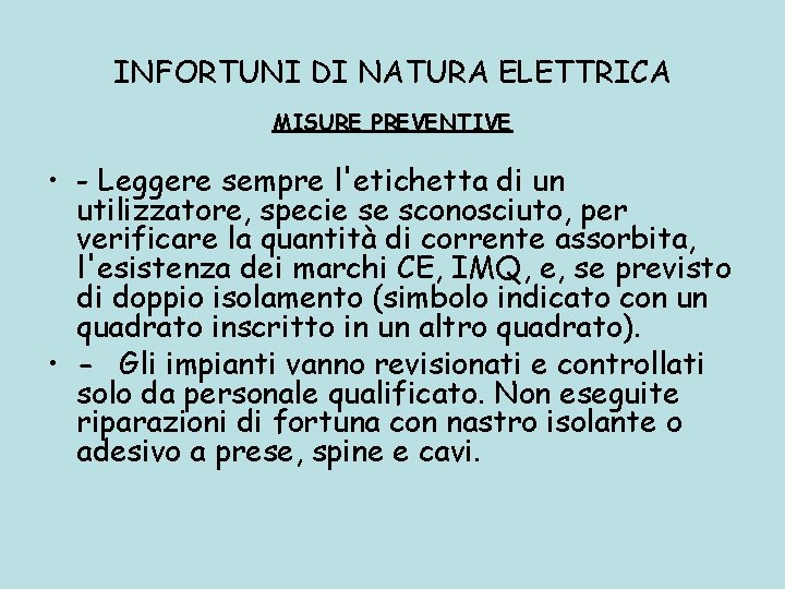 INFORTUNI DI NATURA ELETTRICA MISURE PREVENTIVE • - Leggere sempre l'etichetta di un utilizzatore,