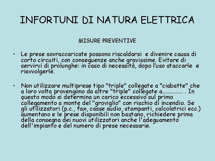 INFORTUNI DI NATURA ELETTRICA MISURE PREVENTIVE • Le prese sovraccaricate possono riscaldarsi e divenire