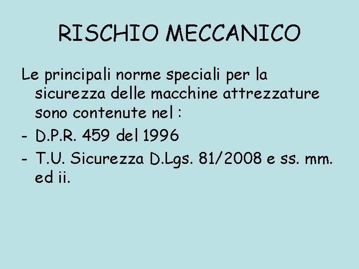 RISCHIO MECCANICO Le principali norme speciali per la sicurezza delle macchine attrezzature sono contenute