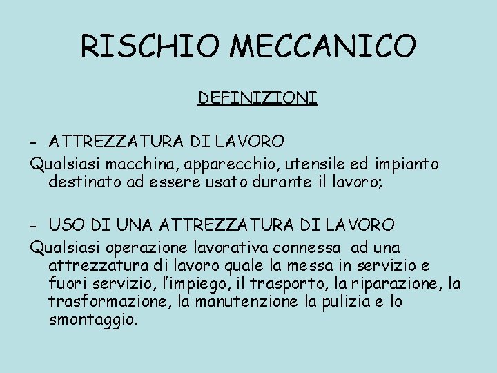 RISCHIO MECCANICO DEFINIZIONI - ATTREZZATURA DI LAVORO Qualsiasi macchina, apparecchio, utensile ed impianto destinato