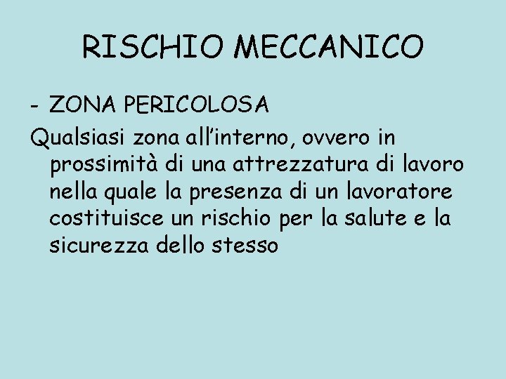 RISCHIO MECCANICO - ZONA PERICOLOSA Qualsiasi zona all’interno, ovvero in prossimità di una attrezzatura