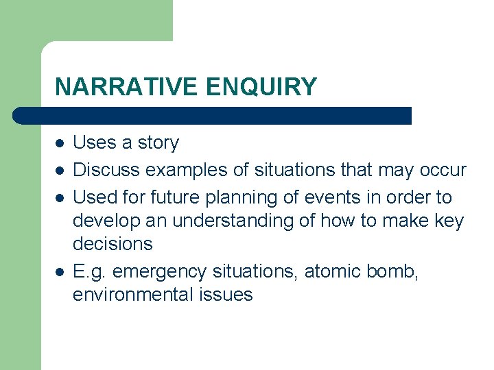 NARRATIVE ENQUIRY l l Uses a story Discuss examples of situations that may occur