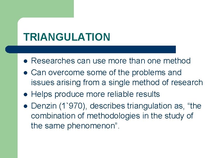 TRIANGULATION l l Researches can use more than one method Can overcome some of
