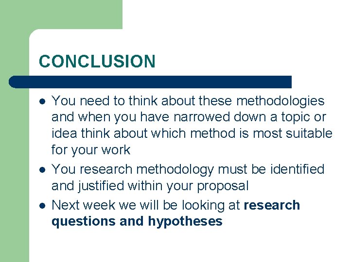 CONCLUSION l l l You need to think about these methodologies and when you