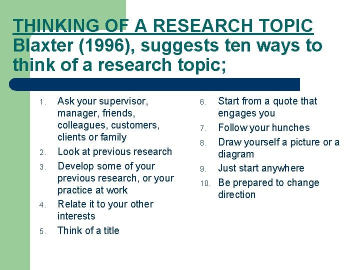 THINKING OF A RESEARCH TOPIC Blaxter (1996), suggests ten ways to think of a