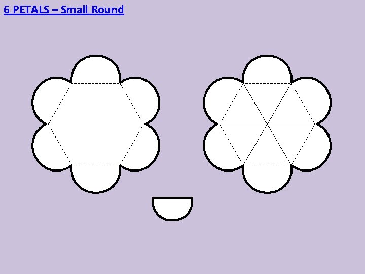 6 PETALS – Small Round 