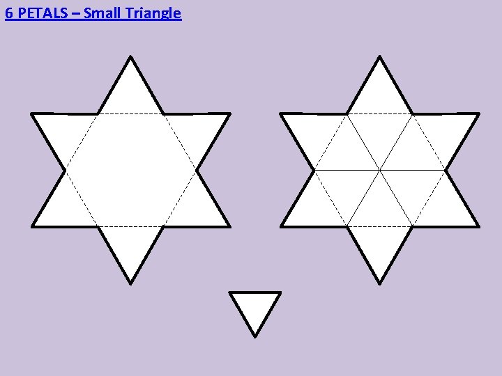 6 PETALS – Small Triangle 