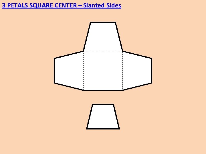 3 PETALS SQUARE CENTER – Slanted Sides 