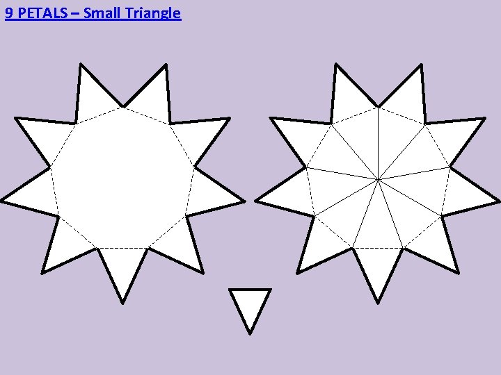 9 PETALS – Small Triangle 