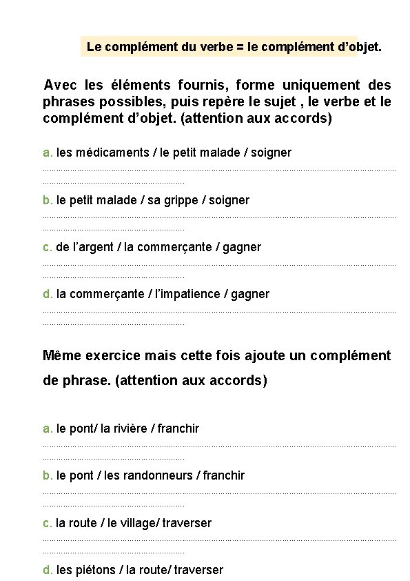 Le complément du verbe = le complément d’objet. Avec les éléments fournis, forme uniquement
