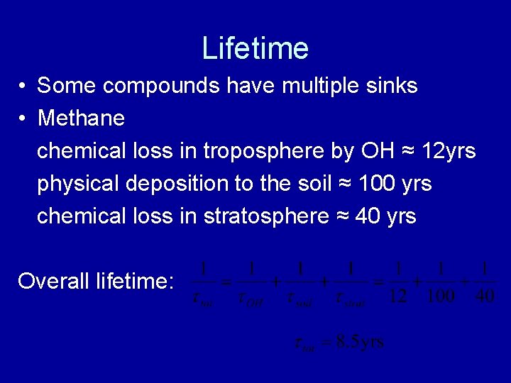 Lifetime • Some compounds have multiple sinks • Methane chemical loss in troposphere by