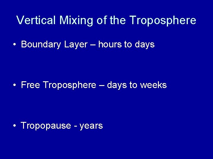 Vertical Mixing of the Troposphere • Boundary Layer – hours to days • Free