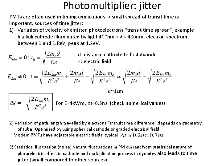 Photomultiplier: jitter PMTs are often used in timing applications -> small spread of transit