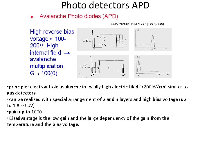 Photo detectors APD • principle: electron-hole avalanche in locally high electric filed (>200 k.