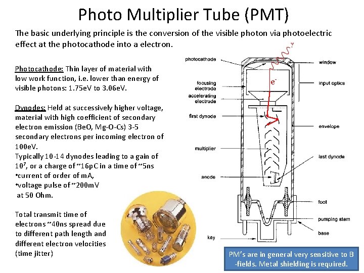 Photo Multiplier Tube (PMT) The basic underlying principle is the conversion of the visible