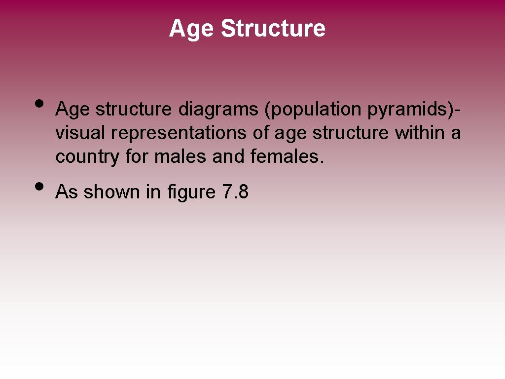 Age Structure • • Age structure diagrams (population pyramids)visual representations of age structure within