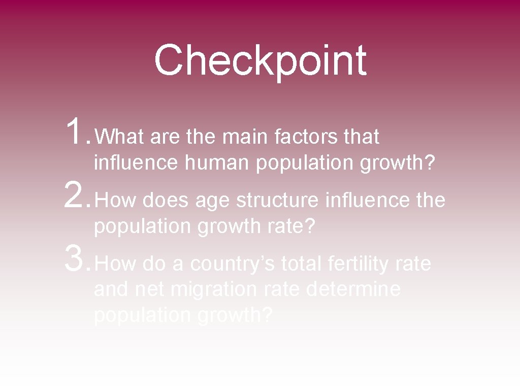 Checkpoint 1. What are the main factors that influence human population growth? 2. How