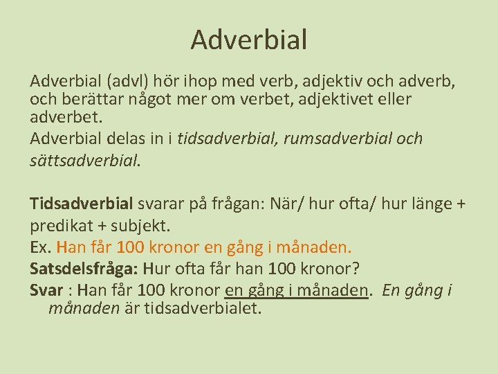 Adverbial (advl) hör ihop med verb, adjektiv och adverb, och berättar något mer om