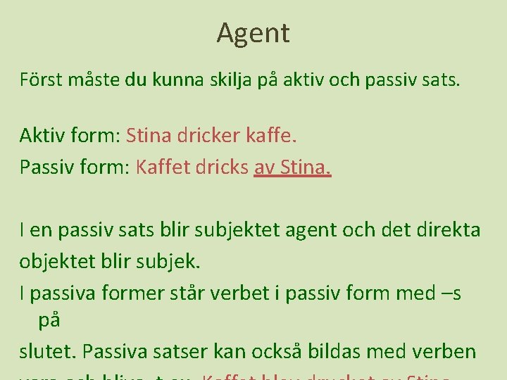 Agent Först måste du kunna skilja på aktiv och passiv sats. Aktiv form: Stina