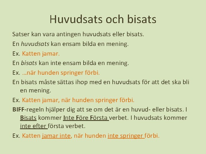 Huvudsats och bisats Satser kan vara antingen huvudsats eller bisats. En huvudsats kan ensam