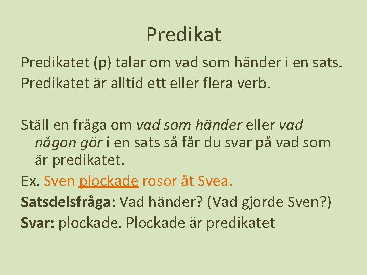 Predikatet (p) talar om vad som händer i en sats. Predikatet är alltid ett