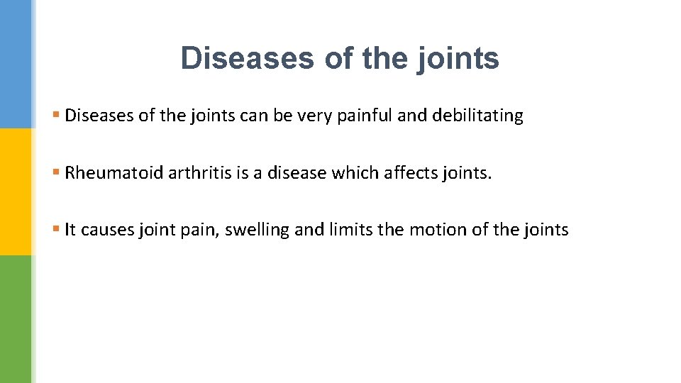 Diseases of the joints § Diseases of the joints can be very painful and