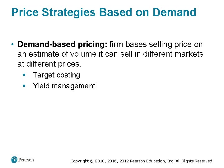 Price Strategies Based on Demand • Demand-based pricing: firm bases selling price on an
