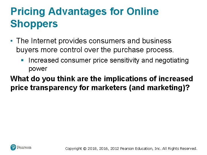Pricing Advantages for Online Shoppers • The Internet provides consumers and business buyers more