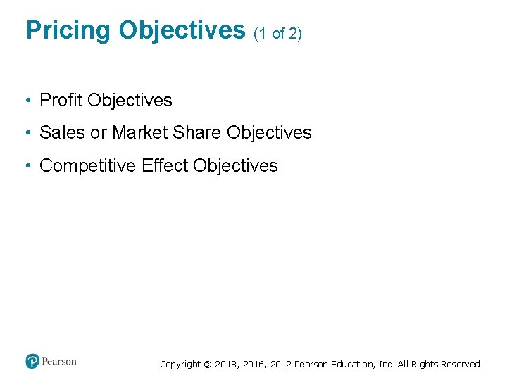 Pricing Objectives (1 of 2) • Profit Objectives • Sales or Market Share Objectives