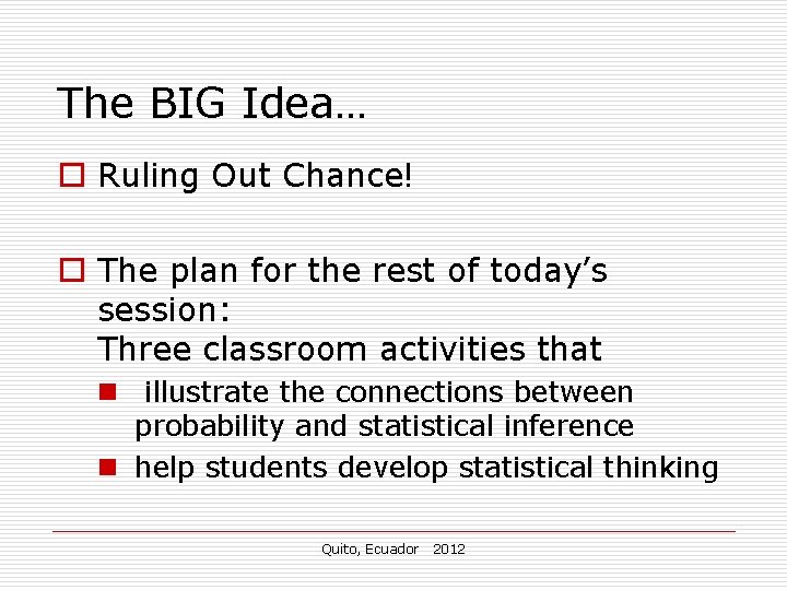 The BIG Idea… o Ruling Out Chance! o The plan for the rest of The BIG Idea… o Ruling Out Chance! o The plan for the rest of