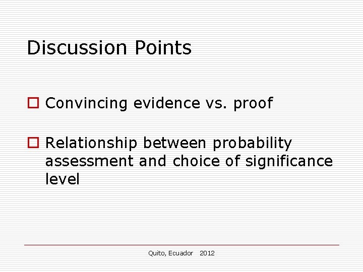 Discussion Points o Convincing evidence vs. proof o Relationship between probability assessment and choice Discussion Points o Convincing evidence vs. proof o Relationship between probability assessment and choice