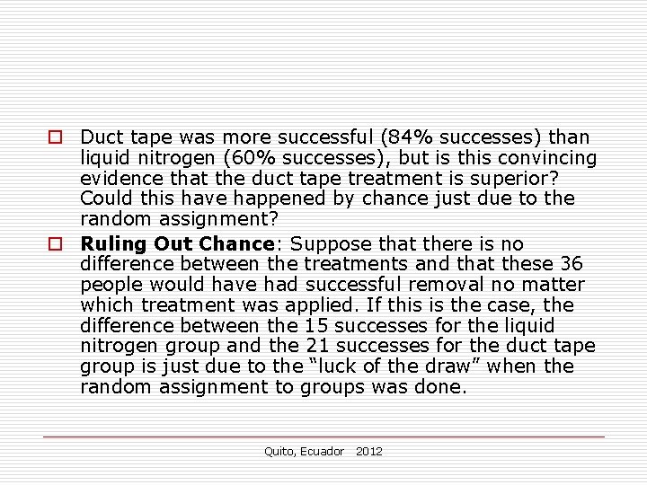 o Duct tape was more successful (84% successes) than liquid nitrogen (60% successes), but o Duct tape was more successful (84% successes) than liquid nitrogen (60% successes), but