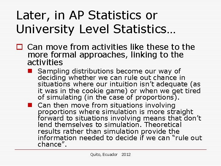 Later, in AP Statistics or University Level Statistics… o Can move from activities like Later, in AP Statistics or University Level Statistics… o Can move from activities like