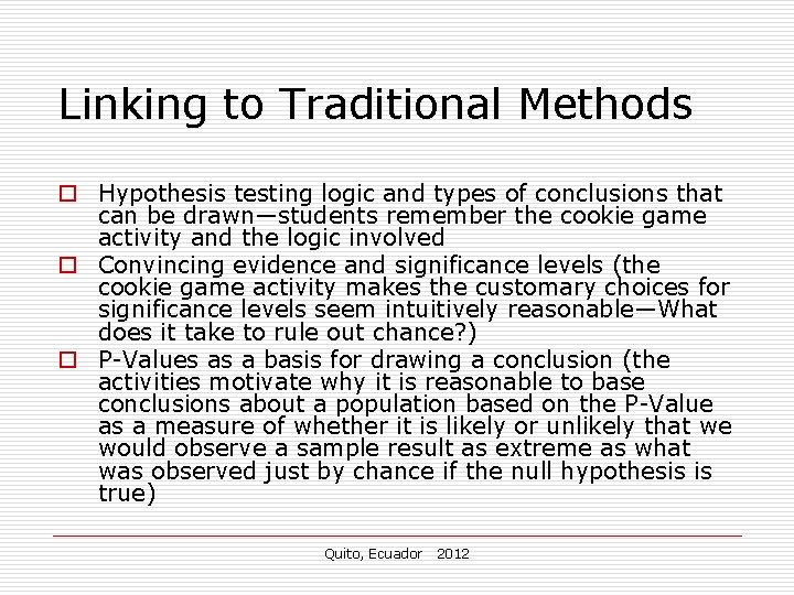 Linking to Traditional Methods o Hypothesis testing logic and types of conclusions that can Linking to Traditional Methods o Hypothesis testing logic and types of conclusions that can