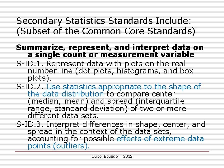 Secondary Statistics Standards Include: (Subset of the Common Core Standards) Summarize, represent, and interpret Secondary Statistics Standards Include: (Subset of the Common Core Standards) Summarize, represent, and interpret