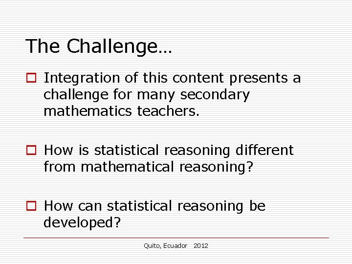 The Challenge… o Integration of this content presents a challenge for many secondary mathematics The Challenge… o Integration of this content presents a challenge for many secondary mathematics