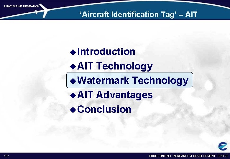 INNOVATIVE RESEARCH ‘Aircraft Identification Tag’ – AIT u Introduction u AIT Technology u Watermark