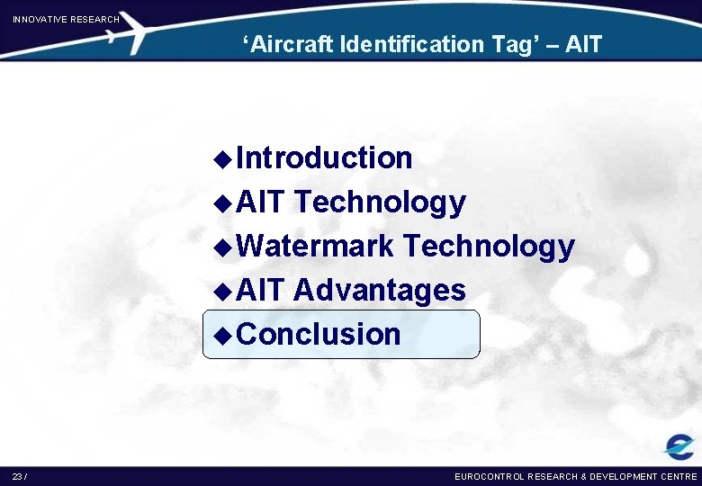 INNOVATIVE RESEARCH ‘Aircraft Identification Tag’ – AIT u Introduction u AIT Technology u Watermark