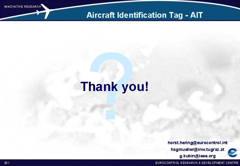 INNOVATIVE RESEARCH Aircraft Identification Tag - AIT ? Thank you! horst. hering@eurocontrol. int hagmueller@inw.
