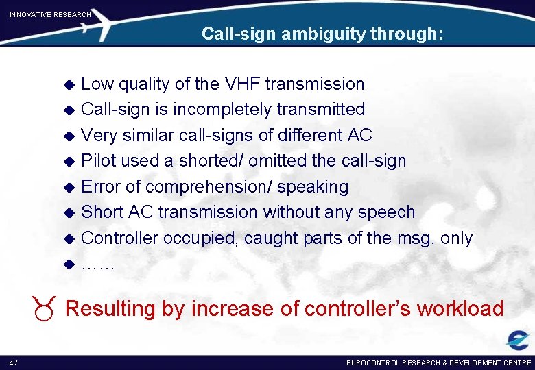INNOVATIVE RESEARCH Call-sign ambiguity through: Low quality of the VHF transmission u Call-sign is