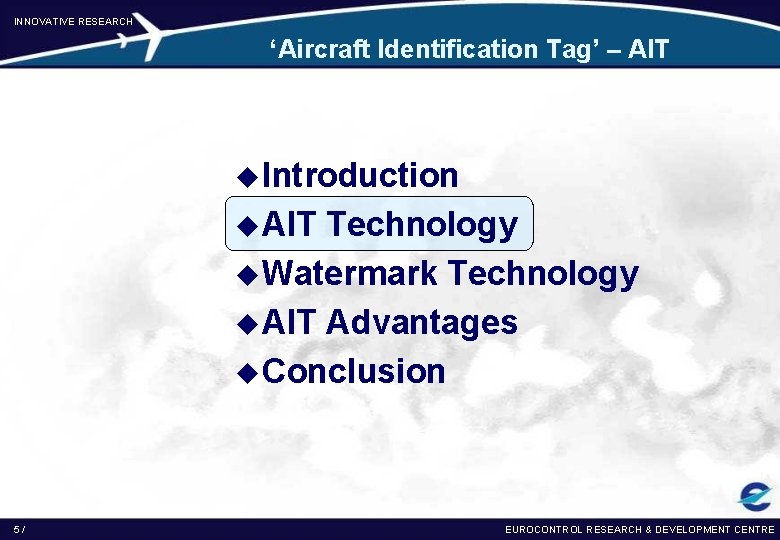 INNOVATIVE RESEARCH ‘Aircraft Identification Tag’ – AIT u Introduction u AIT Technology u Watermark